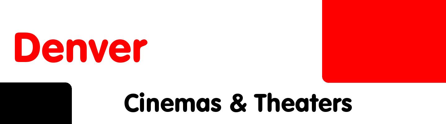 Best cinemas & theaters in Denver - Rating & Reviews